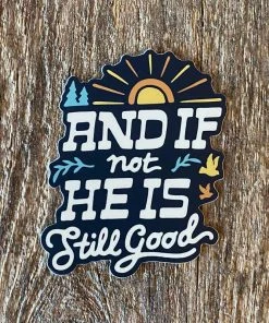 Hopeoutfitters And If Not He Is Still Good Sticker